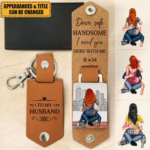Drive Safe Handsome I Need You - Personalized Leather Keychain