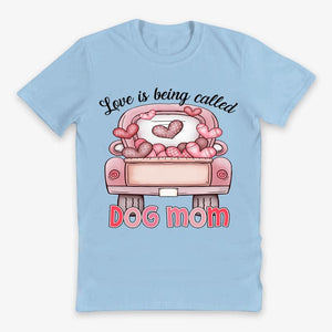 Personalzed T-shirt- Love Is Being Called Dog Mom