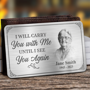 I'll Carry You With Me- Memorial Personalized Custom Wallet Card
