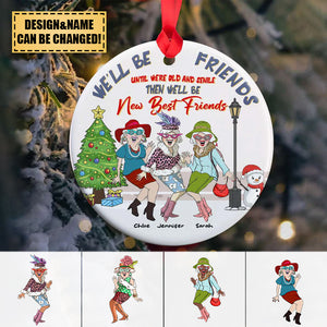 We'll Be Friends Until Were Old And Senile Then We'll Be New Best Friends, Personalized Ornament