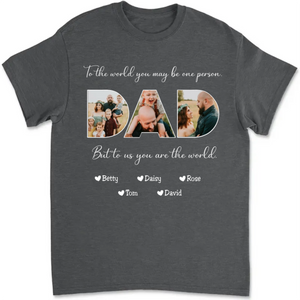 Father-To Me You Are The World - Personalized T-shirt