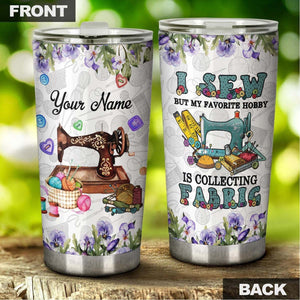 I Sew But I Love Collecting Fabric Personalized Steel Tumbler