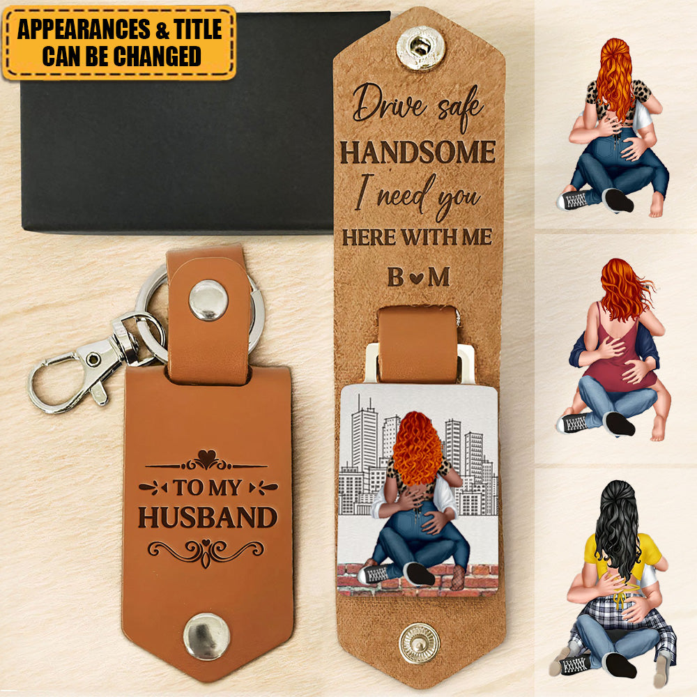 Drive Safe Handsome I Need You - Personalized Leather Keychain