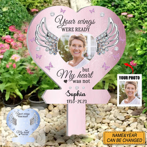 Your Wings Were Ready But My Heart Was Not - Personalized Photo Garden Stake