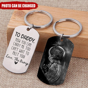 To Daddy Now You Can Carry Me Too From Bump - Personalized Stainless Steel Keychain
