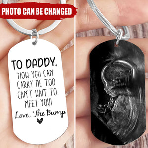 To Daddy Now You Can Carry Me Too From Bump - Personalized Stainless Steel Keychain