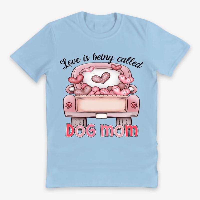 Personalzed T-shirt- Love Is Being Called Dog Mom