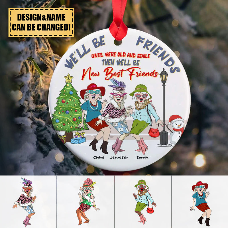 We'll Be Friends Until Were Old And Senile Then We'll Be New Best Friends, Personalized Ornament
