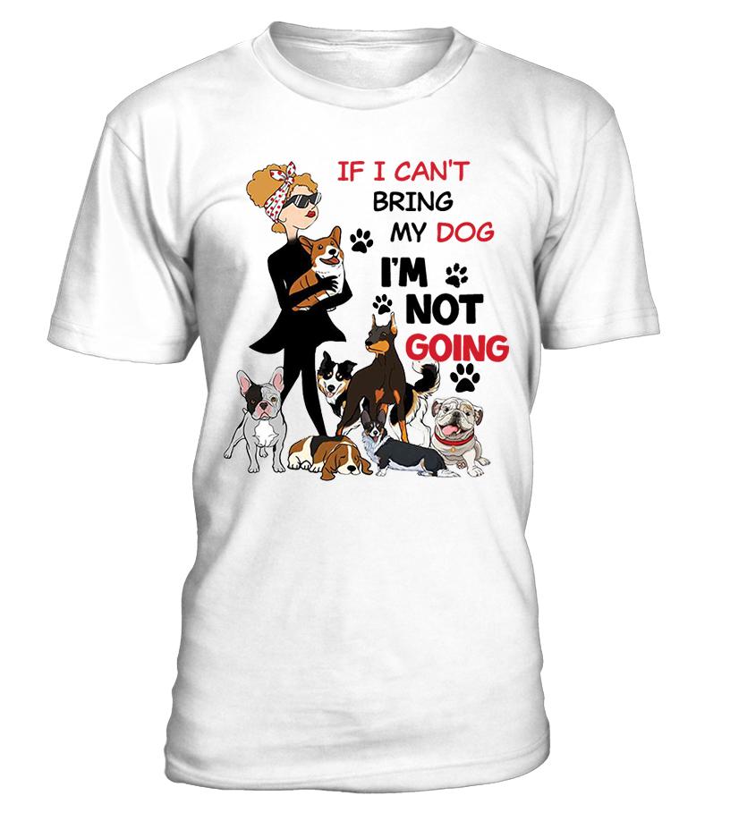 IF I CAN'T BRING MY DOG T-Shirt