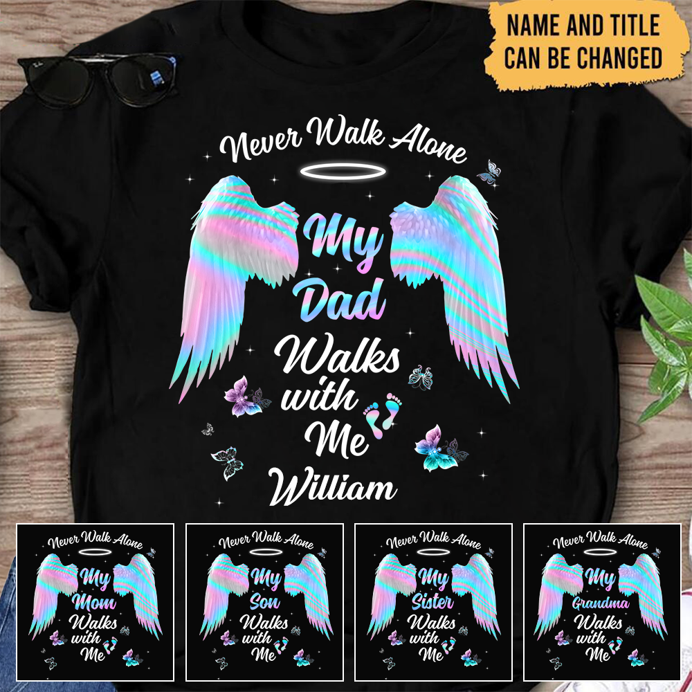 Never Walk Alone My Love Walks With Me-Personalized Memorial T-shirt