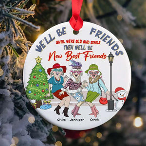 We'll Be Friends Until Were Old And Senile Then We'll Be New Best Friends, Personalized Ornament