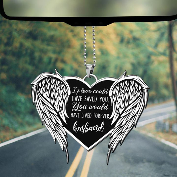 You Would Have Lived Forever Husband Car Ornament