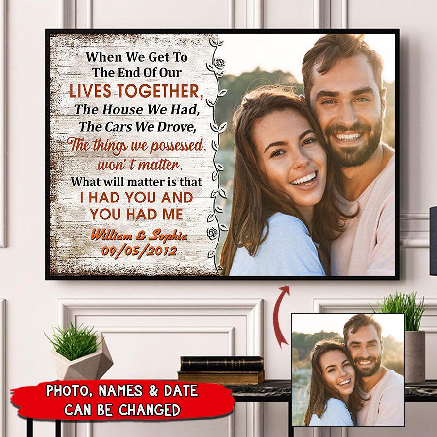 Upload Photo Valentine Couple When We Get To The End Of Our Lives Husband Wife Gift Customized Poster