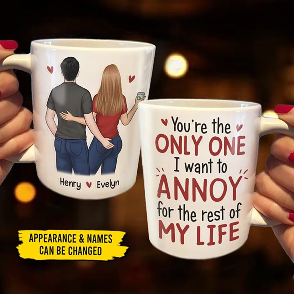 You Are The Only One I Want To Annoy - Couple Personalized Custom Mug