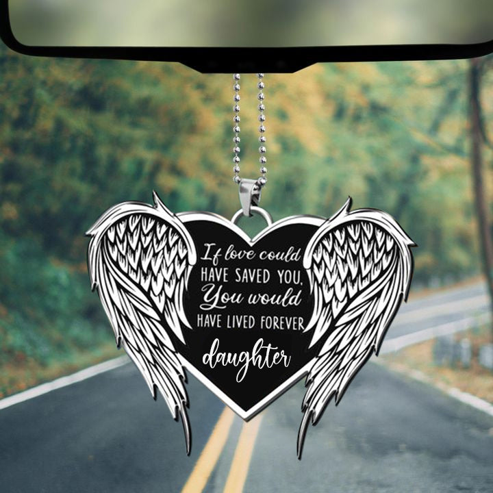You Would Have Lived Forever Daughter Car Ornament