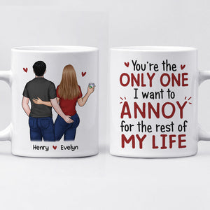 You Are The Only One I Want To Annoy - Couple Personalized Custom Mug