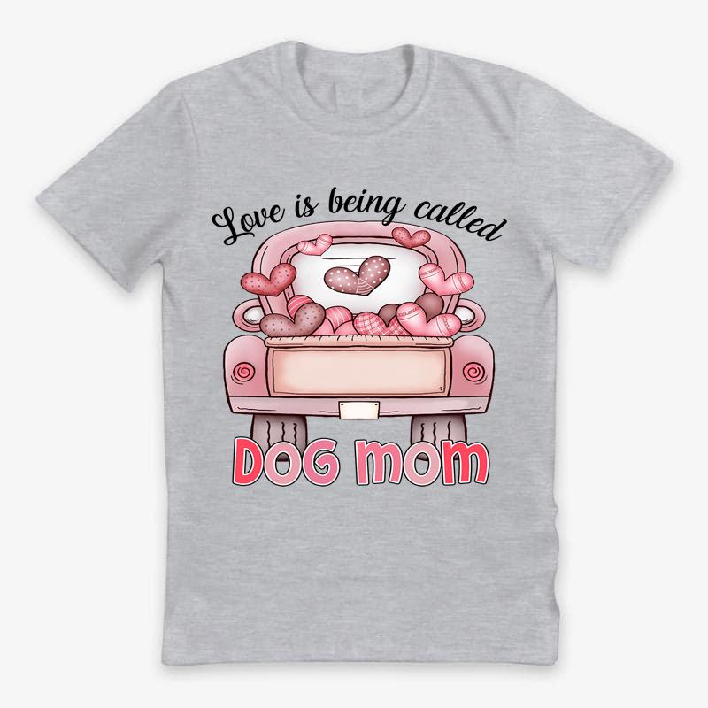 Personalzed T-shirt- Love Is Being Called Dog Mom