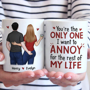 You Are The Only One I Want To Annoy - Couple Personalized Custom Mug