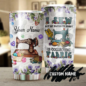 I Sew But I Love Collecting Fabric Personalized Steel Tumbler