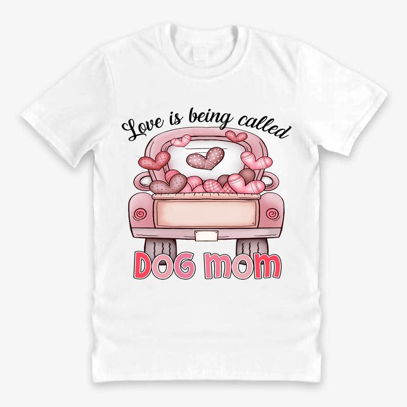 Personalzed T-shirt- Love Is Being Called Dog Mom