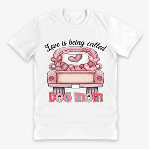 Personalzed T-shirt- Love Is Being Called Dog Mom