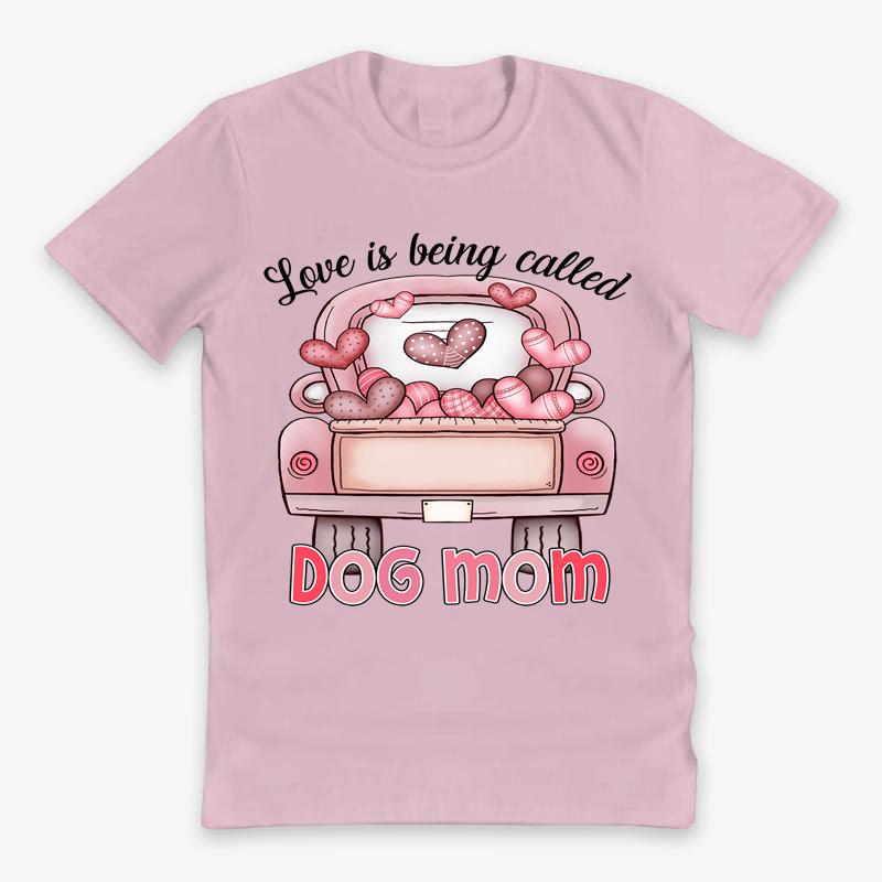Personalzed T-shirt- Love Is Being Called Dog Mom