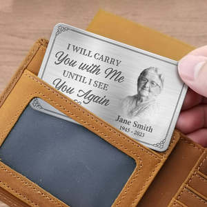 I'll Carry You With Me- Memorial Personalized Custom Wallet Card