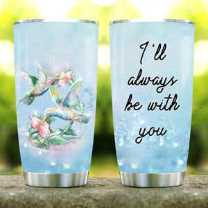 Hummingbird I will Always be with You Stainless Steel Tumbler