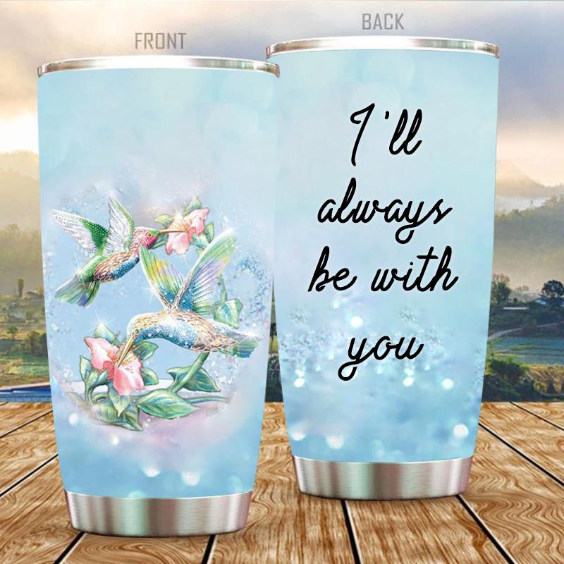Hummingbird I will Always be with You Stainless Steel Tumbler