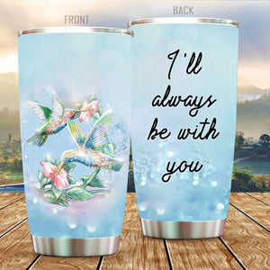 Hummingbird I will Always be with You Stainless Steel Tumbler